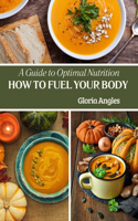 How To Fuel Your Body