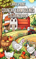 Large Print Country Farm Scenes Coloring Book: Farm Coloring Book for Adults: A Serene Journey Through Rustic Landscapes, Charming Barnyard Scenes, and Tranquil Rural Life for Mindful Coloring an