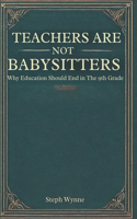 Teachers Are Not Baby Sitters