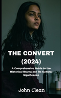 Convert (2024): A Comprehensive Guide to the Historical Drama and Its Cultural Significance
