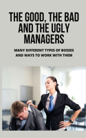 The Good, The Bad And The Ugly Managers: Many Different Types Of Bosses And Ways To Work With Them: How To Deal With A Bad Boss