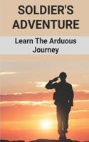 Soldier's Adventure: Learn The Arduous Journey: Experience Of Details Of A Navy Life