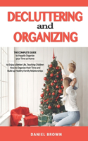 Decluttering And Organizing: The Complete Guide to Happily Organize your Time at Home to Enjoy a Better Life, Teaching Children How to Organize their Time and Build up Healthy F