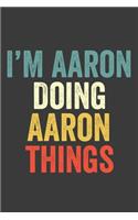 I'M Aaron Doing Aaron Things, Personalized Husband Men Guy Boys Boyfriend Notebook Aaron Journal a Beautiful