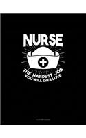 Nurse The Hardest Job You Will Ever Love