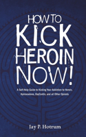 How to Kick Heroin Now!