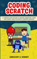 Coding Scratch for Kids: A Complete Guide For Kids To Creating Animations, Games And Coding, Using The Scratch Computer Language