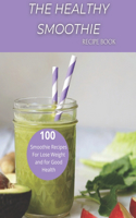 The Healthy Smoothie recipe book: 100 Smoothie Recipes For Lose Weight and for Good Health