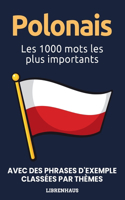 Polonais - Les 1000 mots les plus importants: Apprendre du nouveau vocabulaire avec des phrases d'exemple - classé par thèmes - pour débutants (A1/A2)