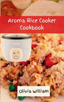 Aroma Rice Cooker Cookbook