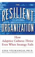 Resilient Organization: How Adaptive Cultures Thrive Even When Strategy Fails