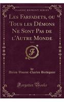 Les Farfadets, Ou Tous Les Dï¿½mons Ne Sont Pas de l'Autre Monde, Vol. 1 (Classic Reprint)