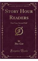 Story Hour Readers, Vol. 1: First Year, Second Half (Classic Reprint)