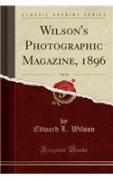 Wilson's Photographic Magazine, 1896, Vol. 33 (Classic Reprint)