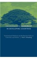 Environmental Leadership in Developing Countries: Transnational Relations and Biodiversity Policy in Costa Rica and Bolivia: Transnational Relations and Biodiversity Policy in Costa Rica and Bolivia