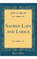 Sacred Lays and Lyrics (Classic Reprint)