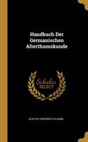 Handbuch Der Germanischen Alterthumskunde