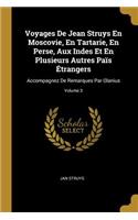 Voyages De Jean Struys En Moscovie, En Tartarie, En Perse, Aux Indes Et En Plusieurs Autres Païs Étrangers