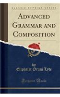 Advanced Grammar and Composition (Classic Reprint)
