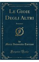 Le Gioie Degli Altri: Romanzo (Classic Reprint)