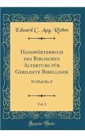 Handwörterbuch des Biblischen Altertums für Gebildete Bibelleser, Vol. 2: M (Mal) Bis Z (Classic Reprint)