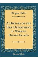 A History of the Fire Department of Warren, Rhode Island (Classic Reprint)