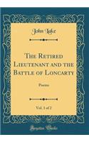 The Retired Lieutenant and the Battle of Loncarty, Vol. 1 of 2: Poems (Classic Reprint)