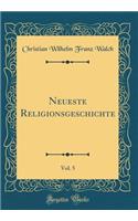 Neueste Religionsgeschichte, Vol. 5 (Classic Reprint)
