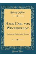 Hans Carl Von Winterfeldt: Ein General Friedrichs Des Grossen (Classic Reprint): Ein General Friedrichs Des Grossen (Classic Reprint)