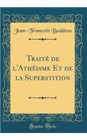 Traité de l'Athéisme Et de la Superstition (Classic Reprint)