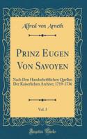 Prinz Eugen Von Savoyen, Vol. 3: Nach Den Handschriftlichen Quellen Der Kaiserlichen Archive; 1719-1736 (Classic Reprint)