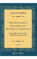 The Gentleman's Magazine, and Historical Chronicle, Vol. 101: From July to December, 1831; Part the Second (Classic Reprint)