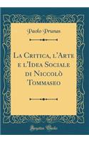 La Critica, l'Arte E l'Idea Sociale Di NiccolÃ² Tommaseo (Classic Reprint)