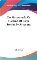Gatakamala Or Garland Of Birth Stories By Aryasura