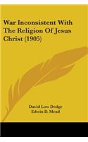 War Inconsistent With The Religion Of Jesus Christ (1905)