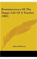 Reminiscences Of The Happy Life Of A Teacher (1885)