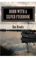 Born with a Silver Fishhook