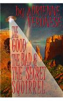 Good, the Bad and the Secret Squirrel