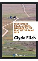 The Straight Road: A Novel Founded on the Play of the Same Title