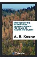 Handbook of the History of the English Language. for the Use of Teacher and Student