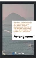 The Laws and Principles of Whist Stated and Explained