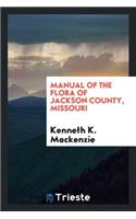 Manual of the Flora of Jackson County, Missouri