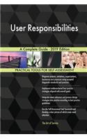 User Responsibilities A Complete Guide - 2019 Edition