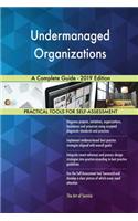 Undermanaged Organizations A Complete Guide - 2019 Edition