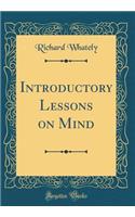 Introductory Lessons on Mind (Classic Reprint)