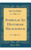 Symbolae Ad Historiam Heliceorum (Classic Reprint)