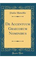 de Accentuum Graecorum Nominibus (Classic Reprint)