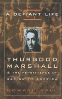 Defiant Life: Thurgood Marshall and the Persistence of Racism in America