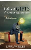 Your Gifts Are Not Your Purpose