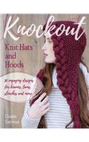 Knockout Knit Hats and Hoods: 30 Engaging Designs for Beanies, Tams, Slouches, and More